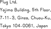 Plug Ltd. Yajima Building. 4th Floor. 7-11-3, Ginza, Chuou-ku, Tokyo 104-0061, Japan